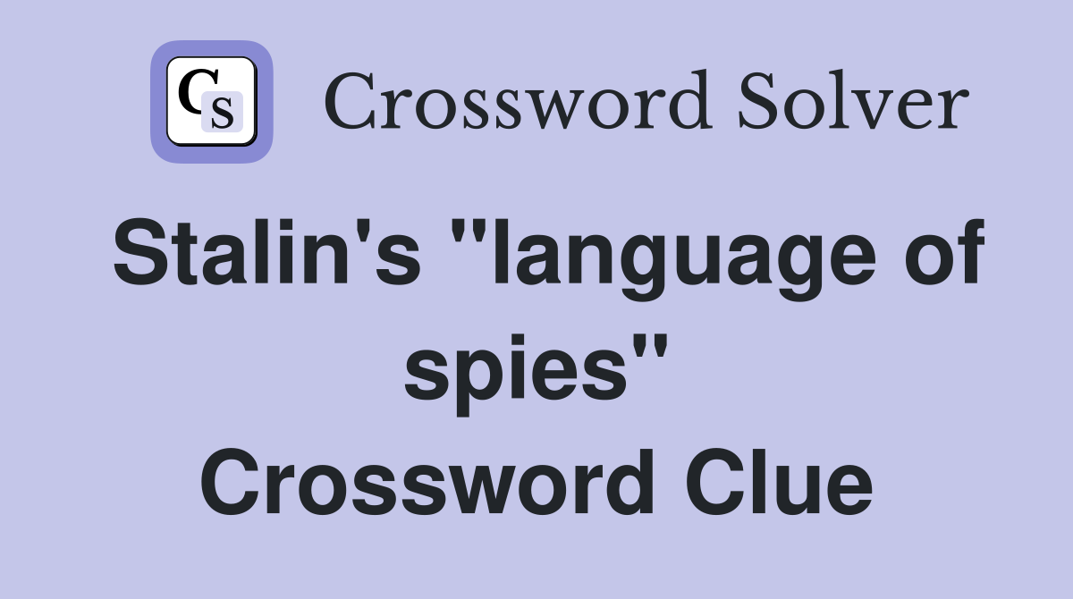 Stalin's "language of spies" Crossword Clue