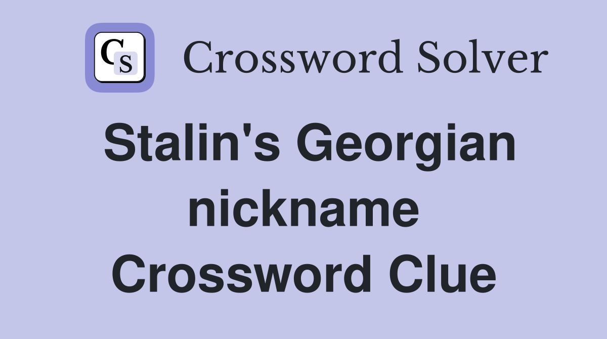 Stalin's Georgian nickname Crossword Clue