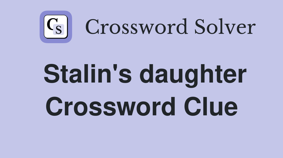 Stalin's daughter Crossword Clue