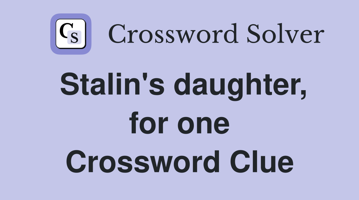 Stalin's daughter, for one Crossword Clue