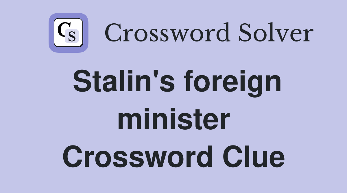 Stalin's foreign minister Crossword Clue