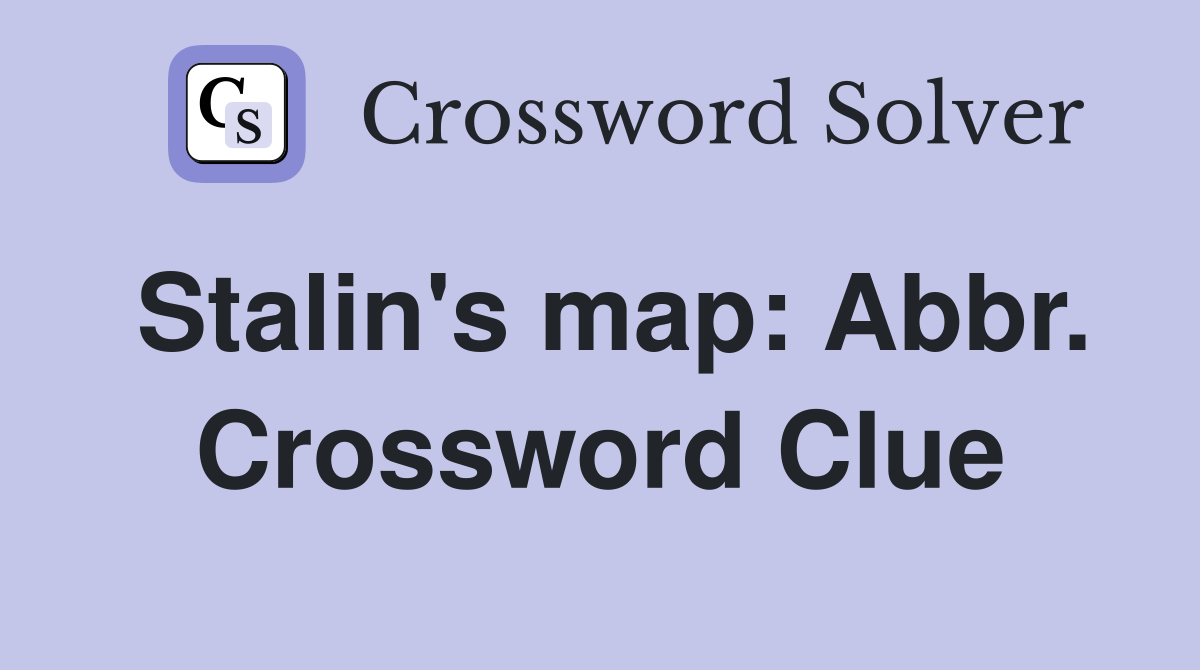 Stalin's map: Abbr. Crossword Clue