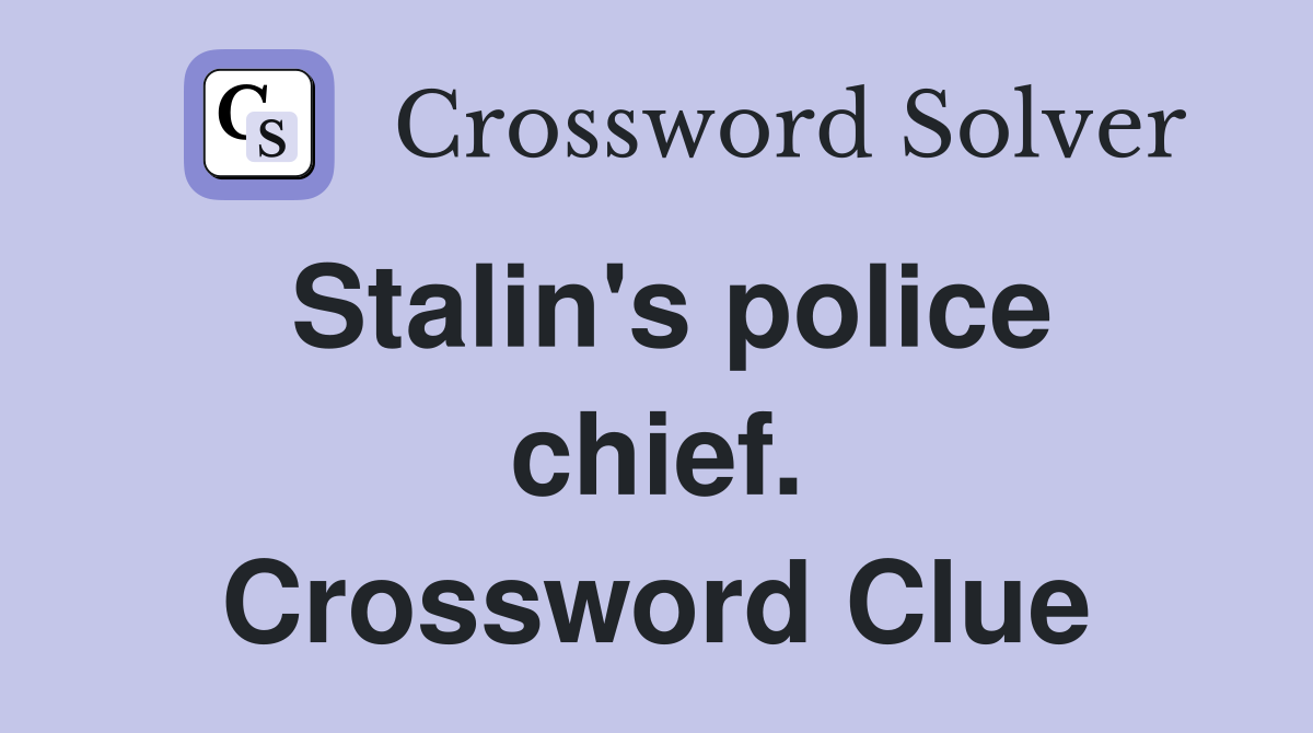 Stalin's police chief. Crossword Clue
