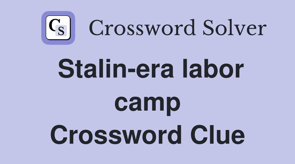 Stalin-era labor camp Crossword Clue