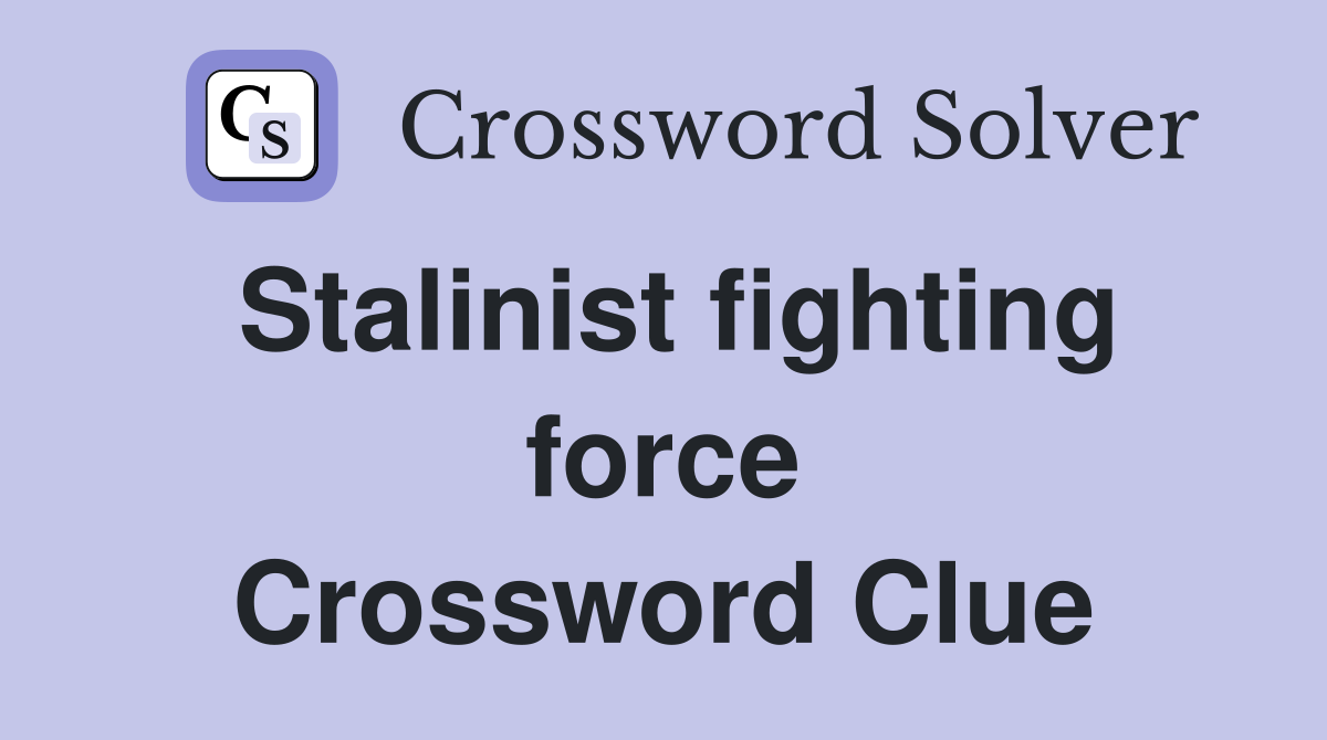 Stalinist fighting force Crossword Clue