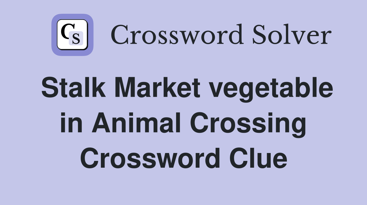 Stalk Market vegetable in Animal Crossing Crossword Clue