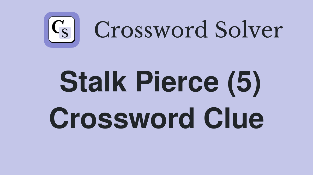 Stalk Pierce (5) Crossword Clue
