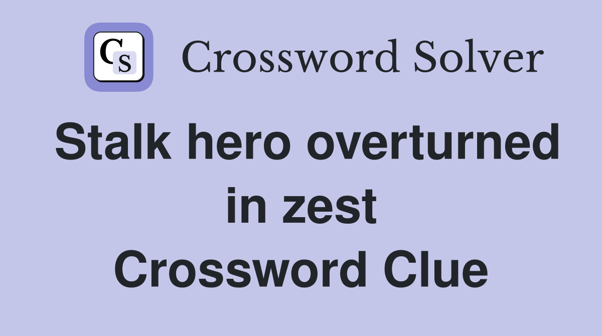 Stalk hero overturned in zest Crossword Clue