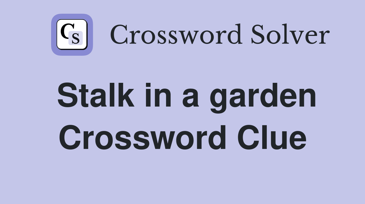 Stalk in a garden Crossword Clue