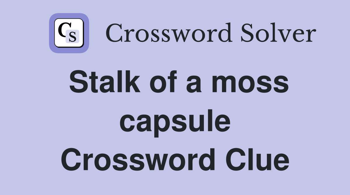 Stalk of a moss capsule Crossword Clue
