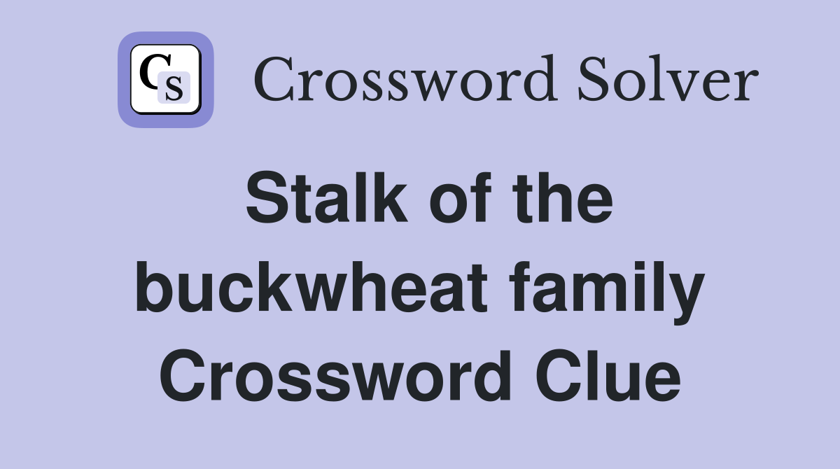 Stalk of the buckwheat family Crossword Clue