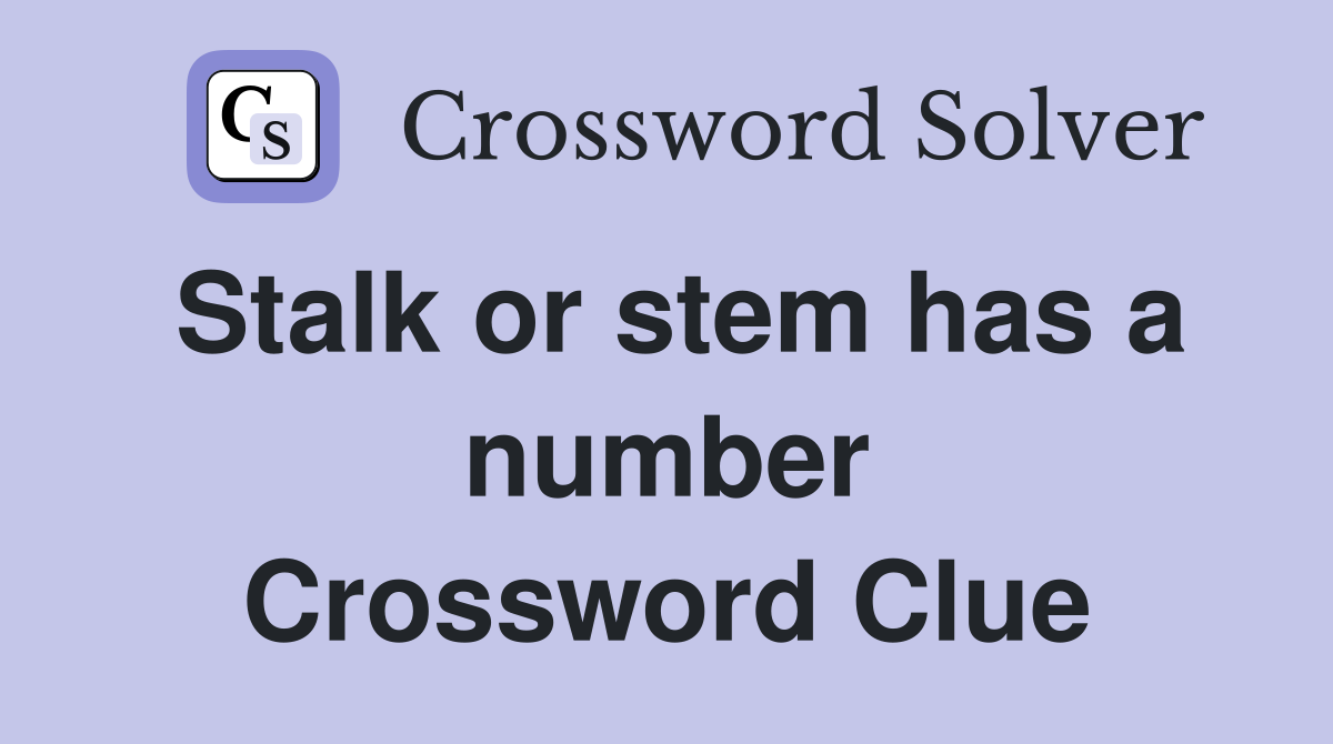 Stalk or stem has a number Crossword Clue