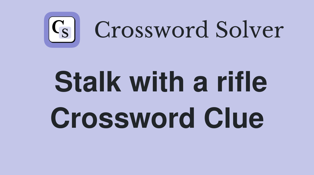 Stalk with a rifle Crossword Clue