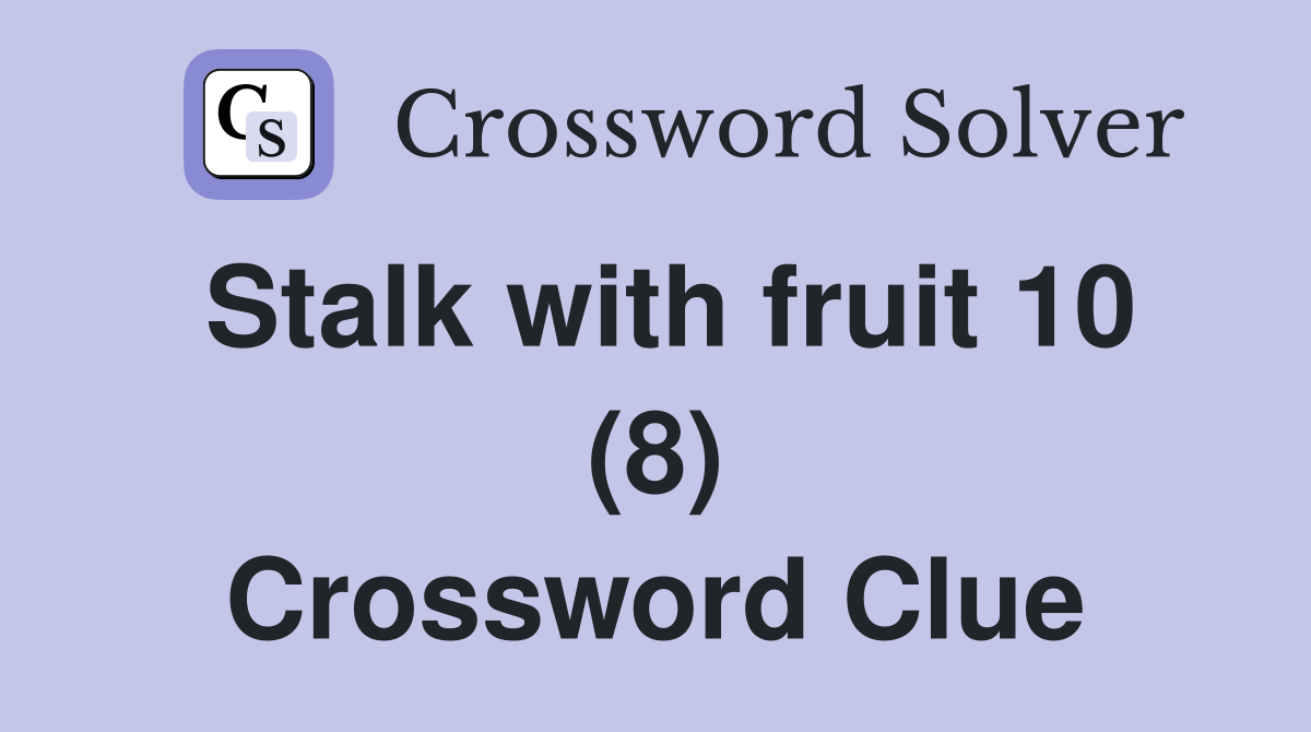 Stalk with fruit 10 (8) Crossword Clue