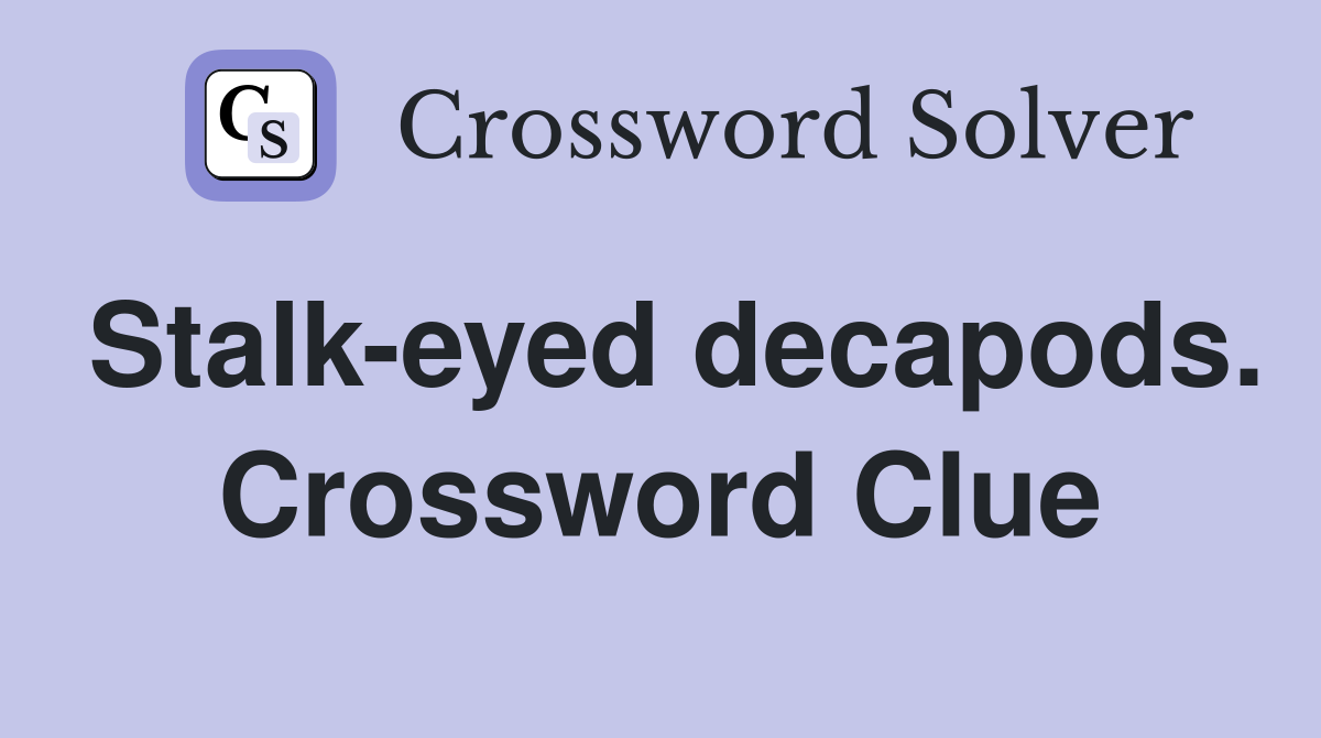Stalk-eyed decapods. Crossword Clue