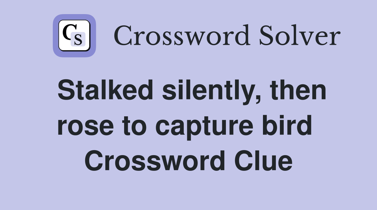 Stalked silently, then rose to capture bird  Crossword Clue