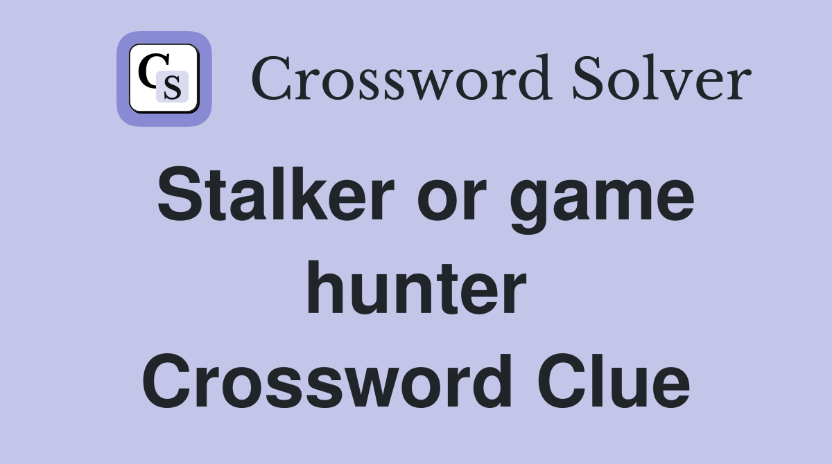 Stalker or game hunter Crossword Clue