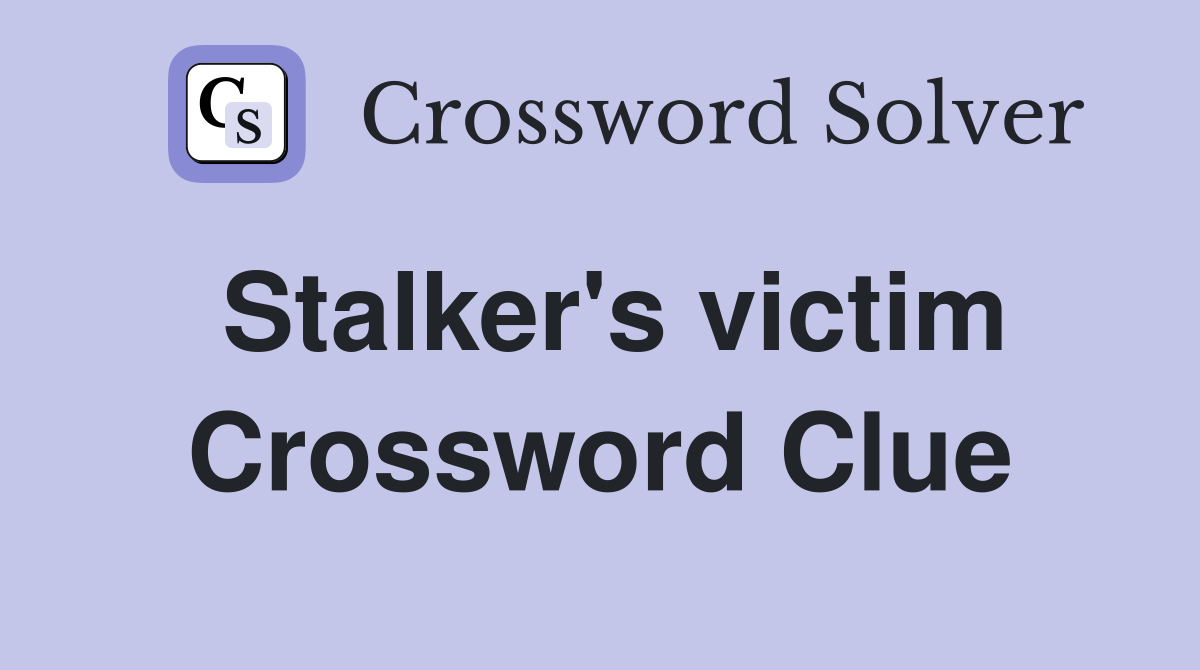 Stalker's victim Crossword Clue