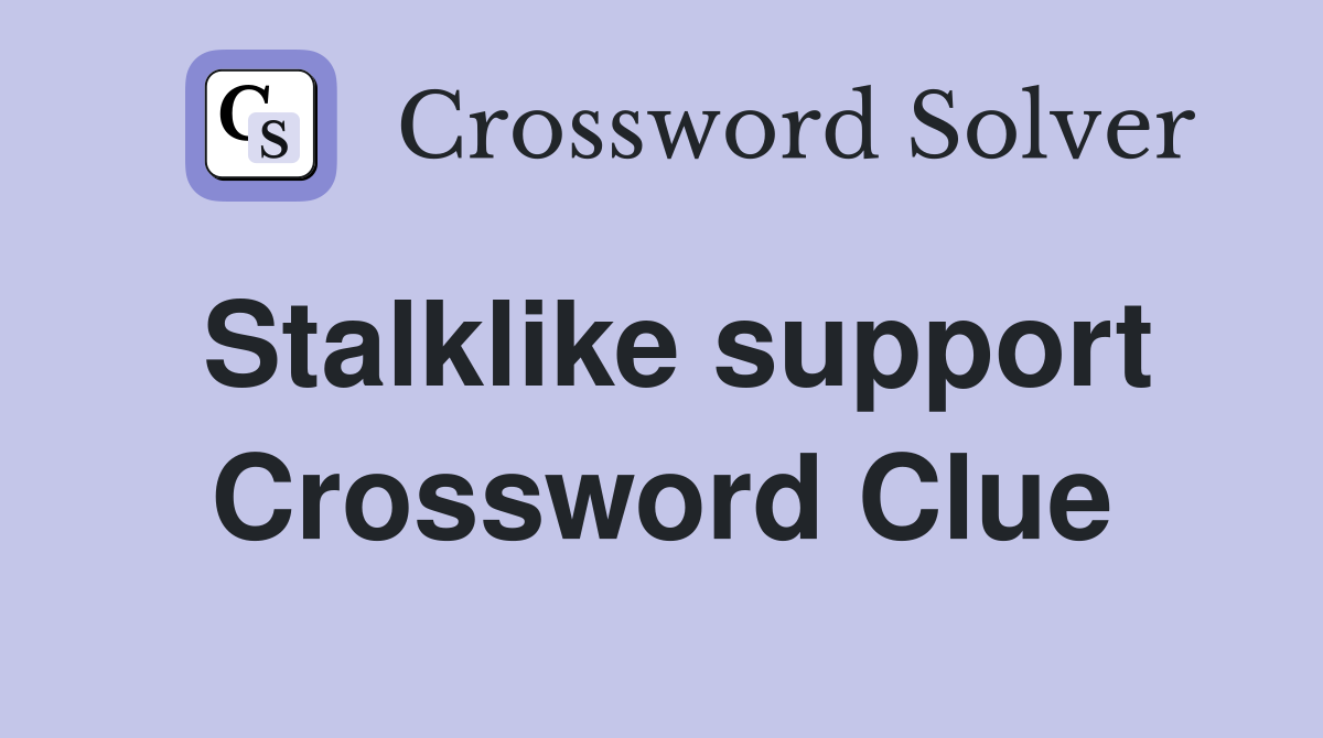 Stalklike support Crossword Clue