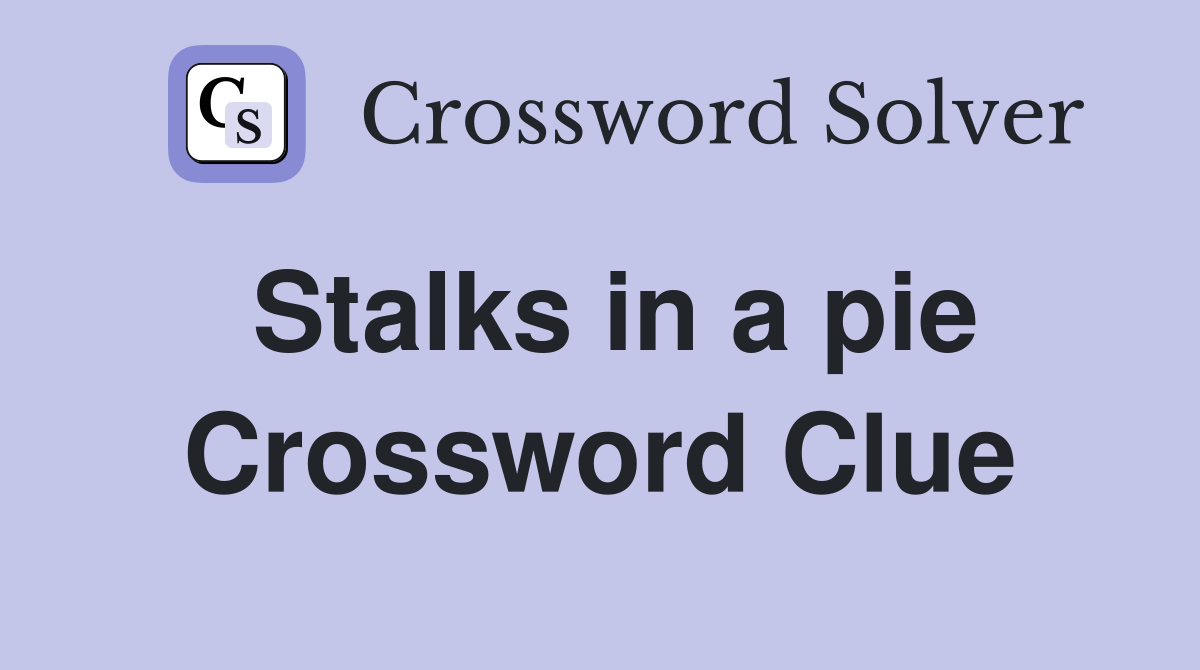 Stalks in a pie Crossword Clue