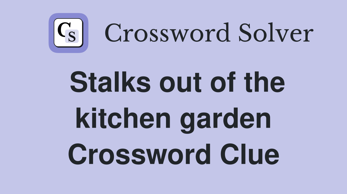 Stalks out of the kitchen garden Crossword Clue