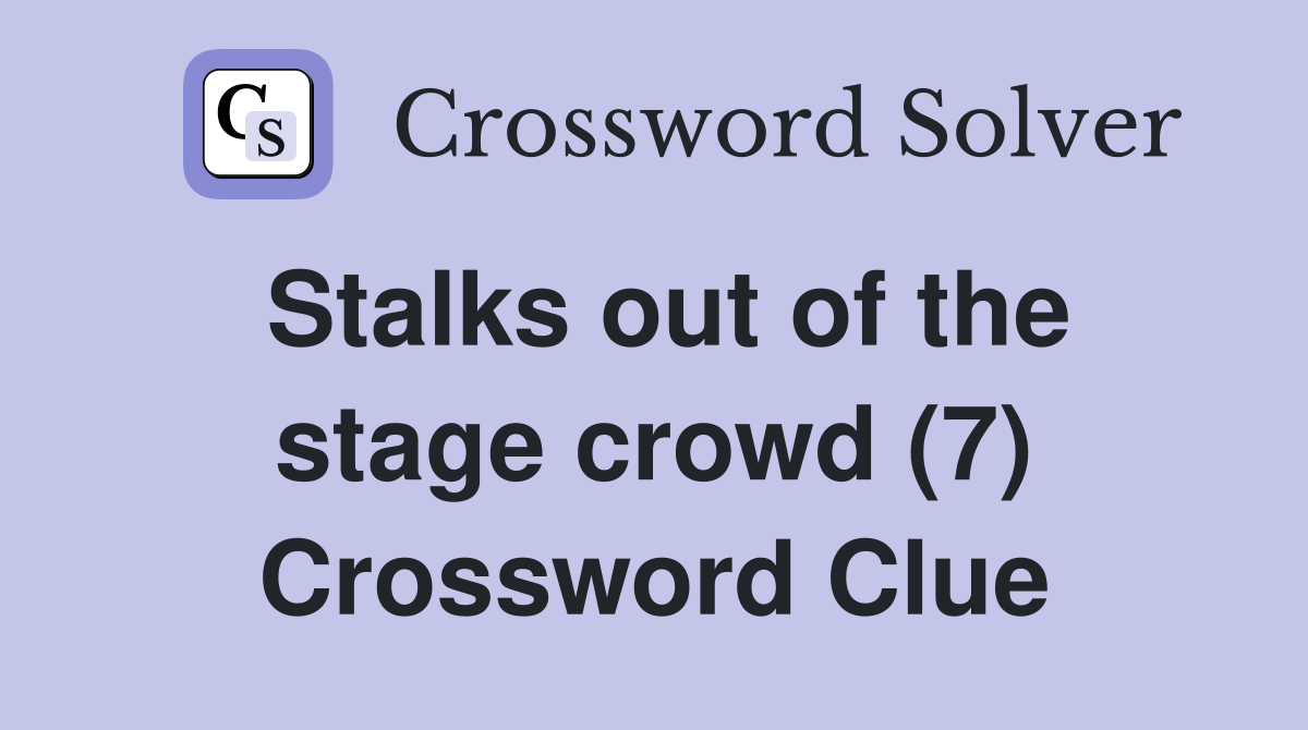 Stalks out of the stage crowd (7) Crossword Clue