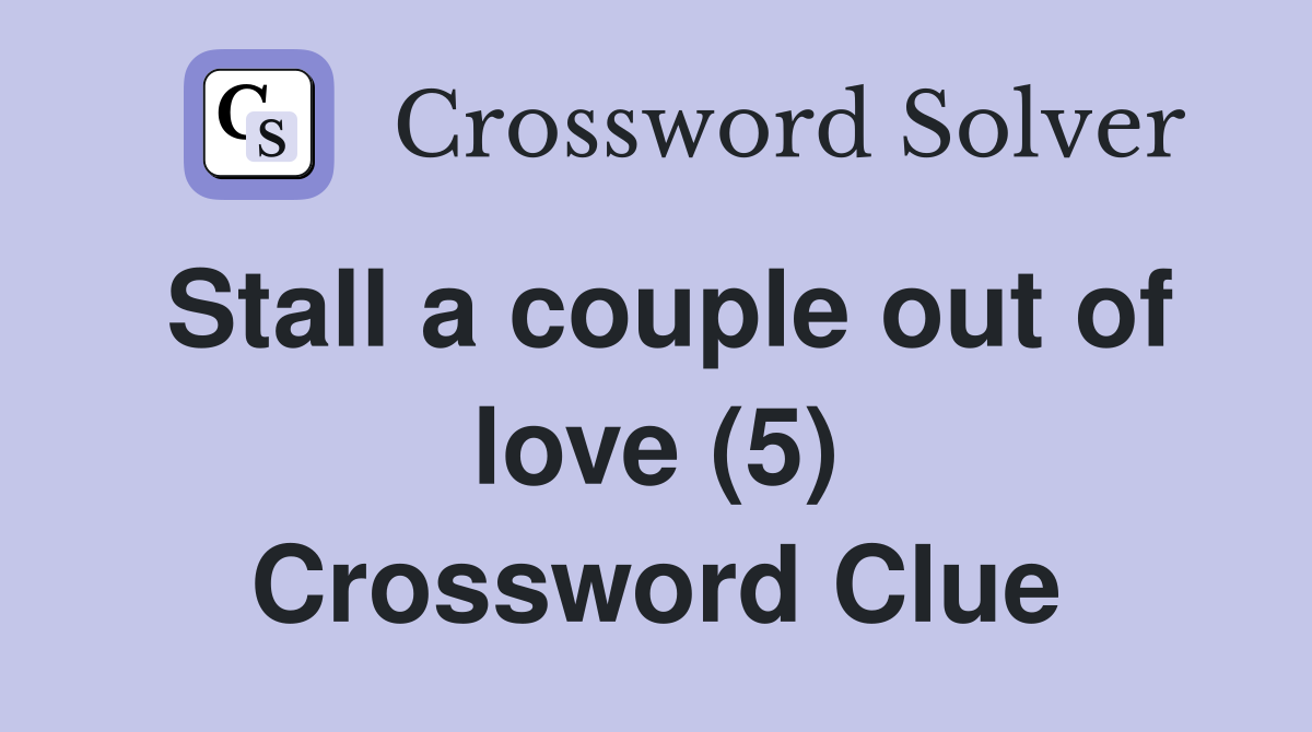 Stall a couple out of love (5) Crossword Clue