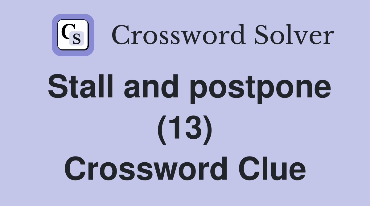 Stall and postpone (13) Crossword Clue