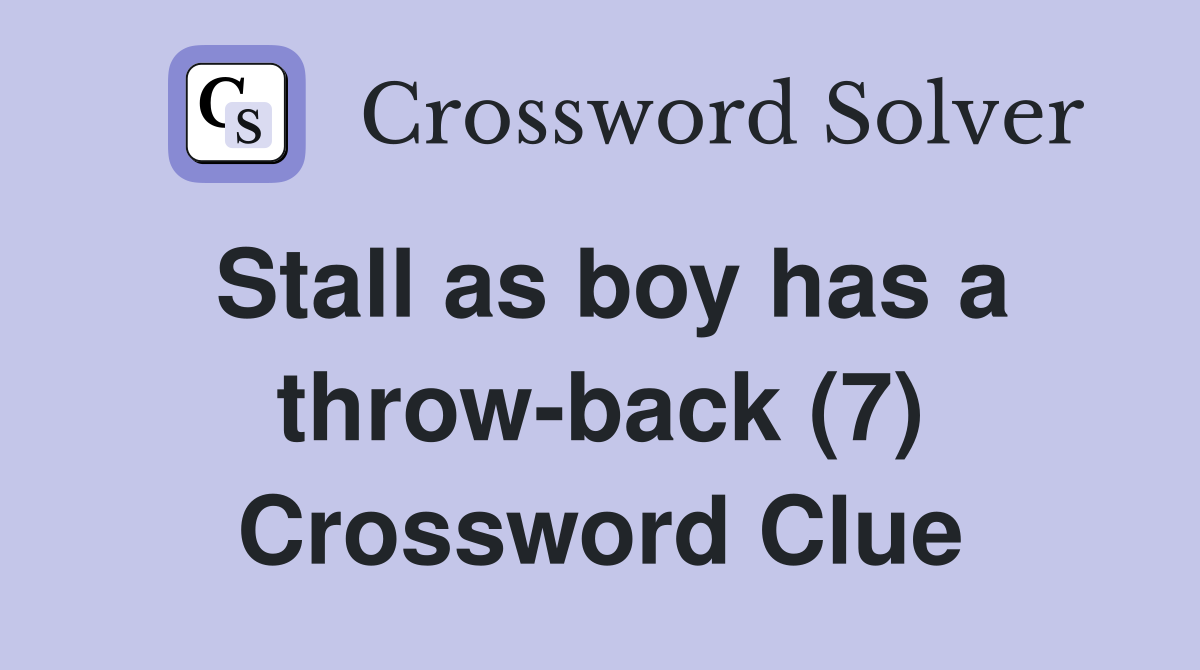 Stall as boy has a throw-back (7) Crossword Clue
