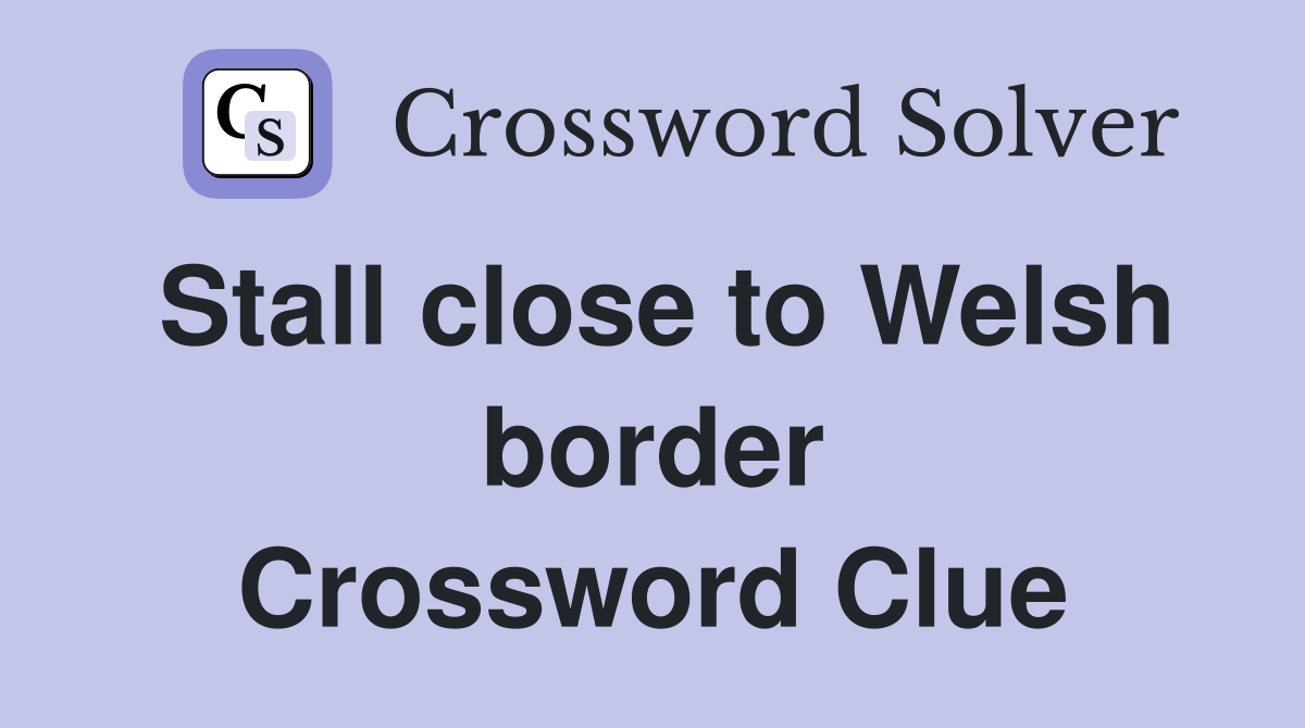 Stall close to Welsh border Crossword Clue
