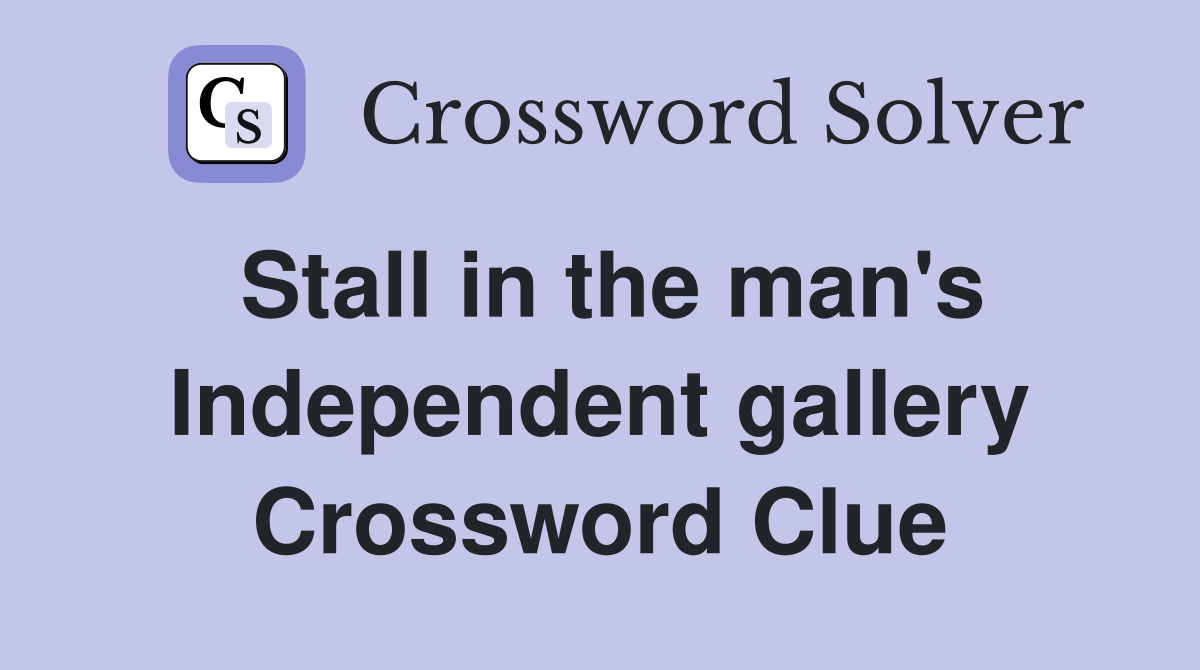 Stall in the man's Independent gallery Crossword Clue