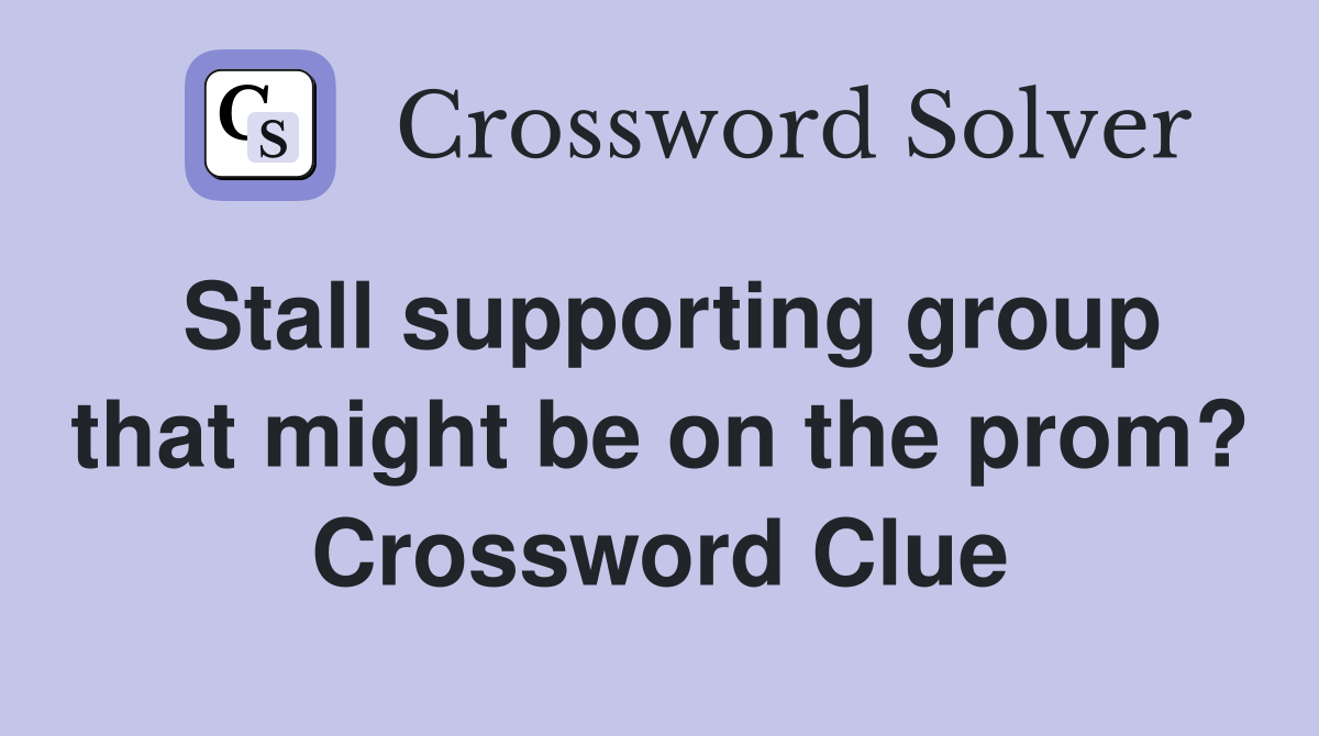 Stall supporting group that might be on the prom? Crossword Clue
