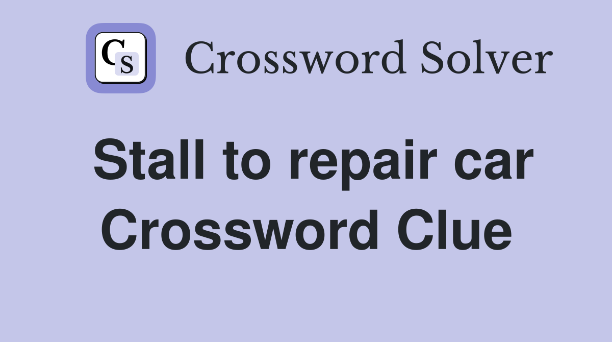 Stall to repair car Crossword Clue