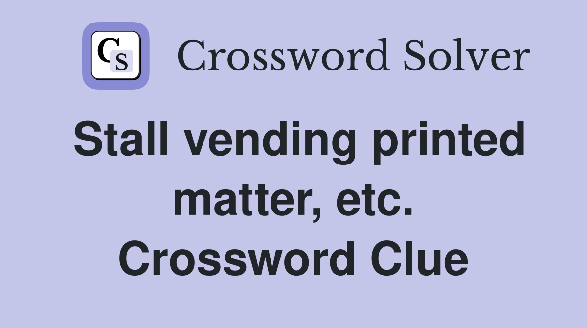 Stall vending printed matter, etc. Crossword Clue