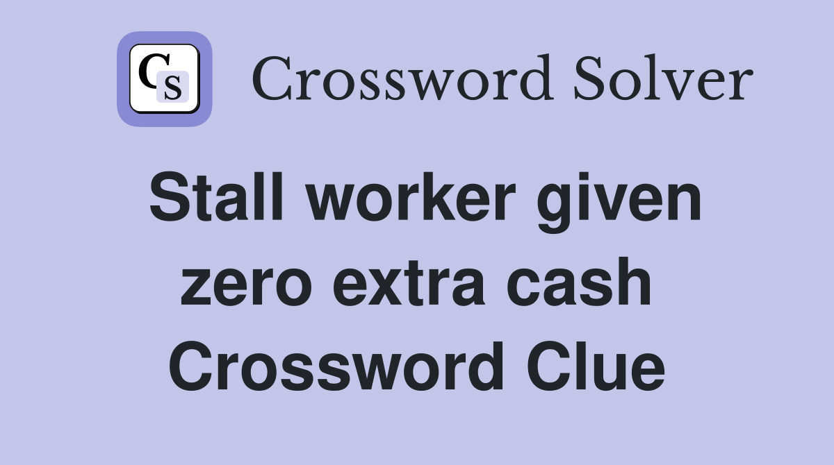 Stall worker given zero extra cash Crossword Clue