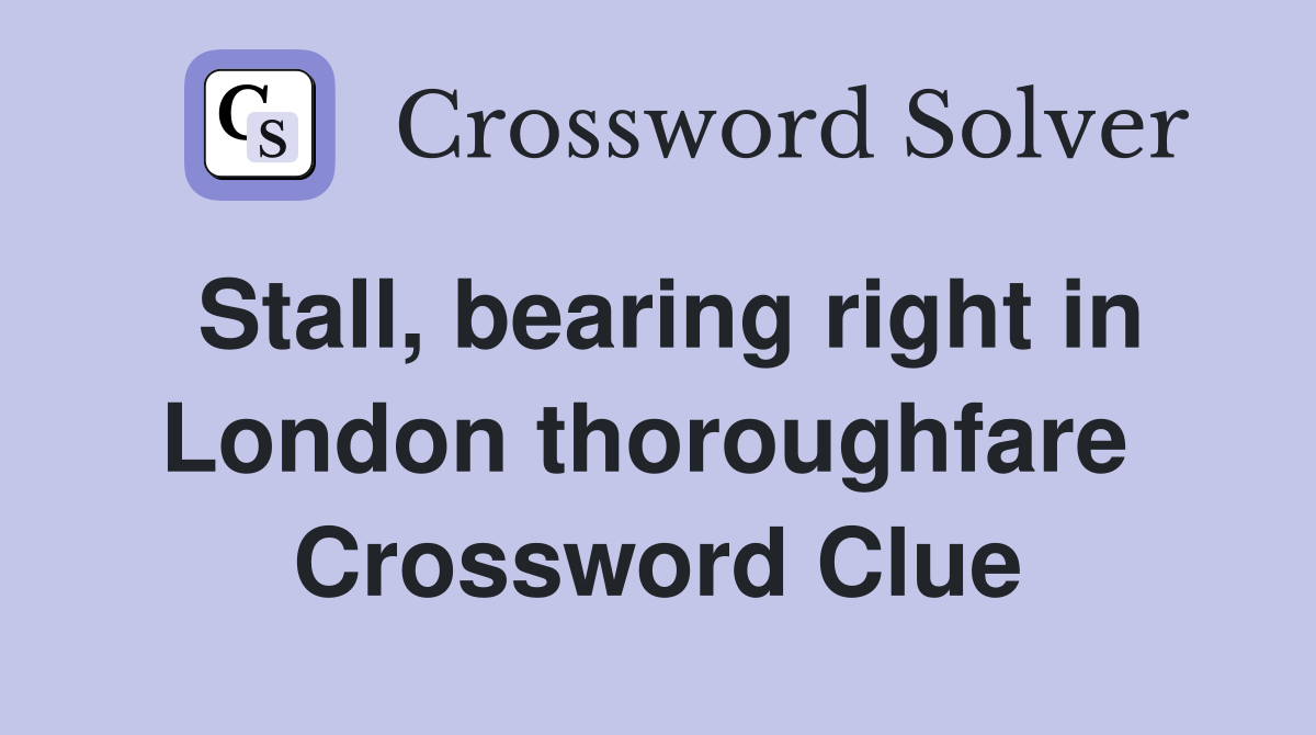 Stall, bearing right in London thoroughfare  Crossword Clue