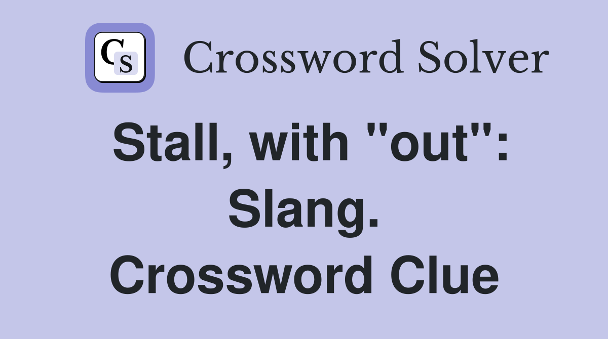Stall, with "out": Slang. Crossword Clue