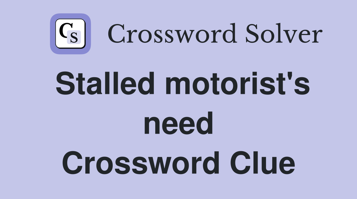 Stalled motorist's need Crossword Clue