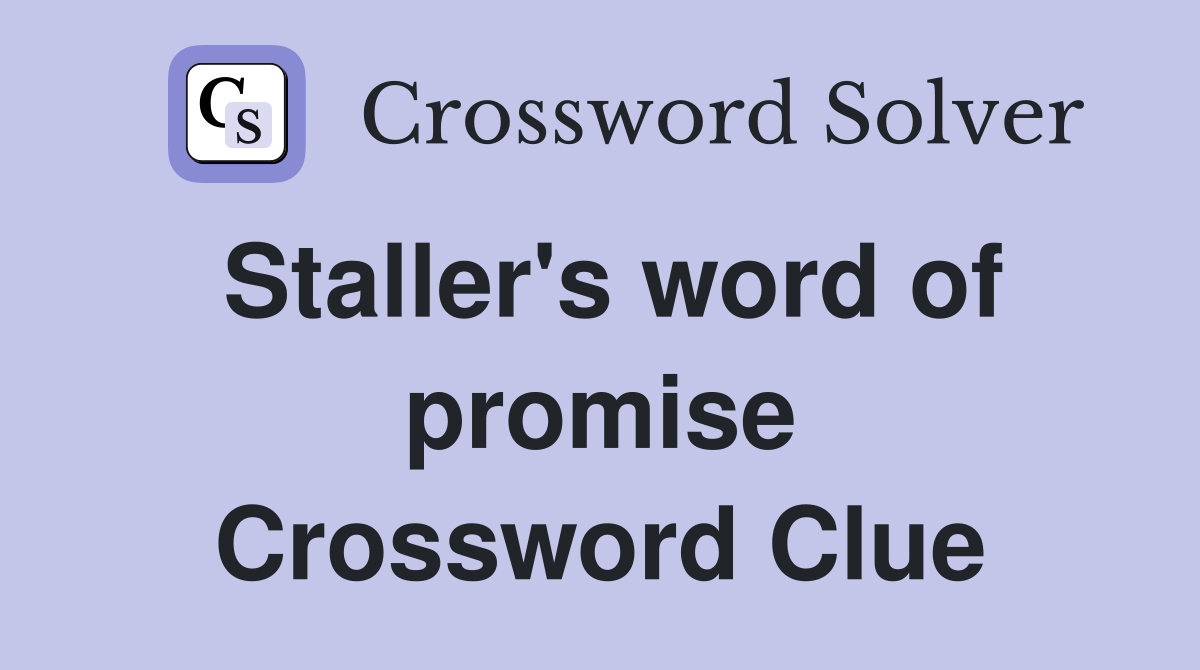 Staller's word of promise Crossword Clue