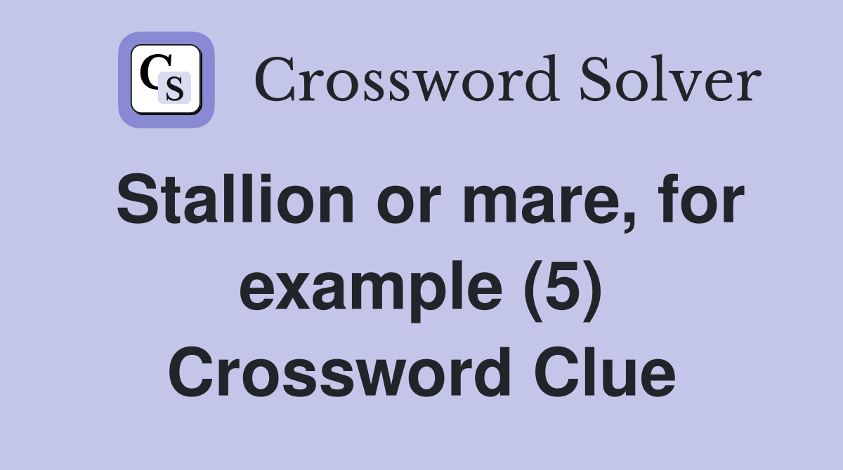 Stallion or mare, for example (5) Crossword Clue