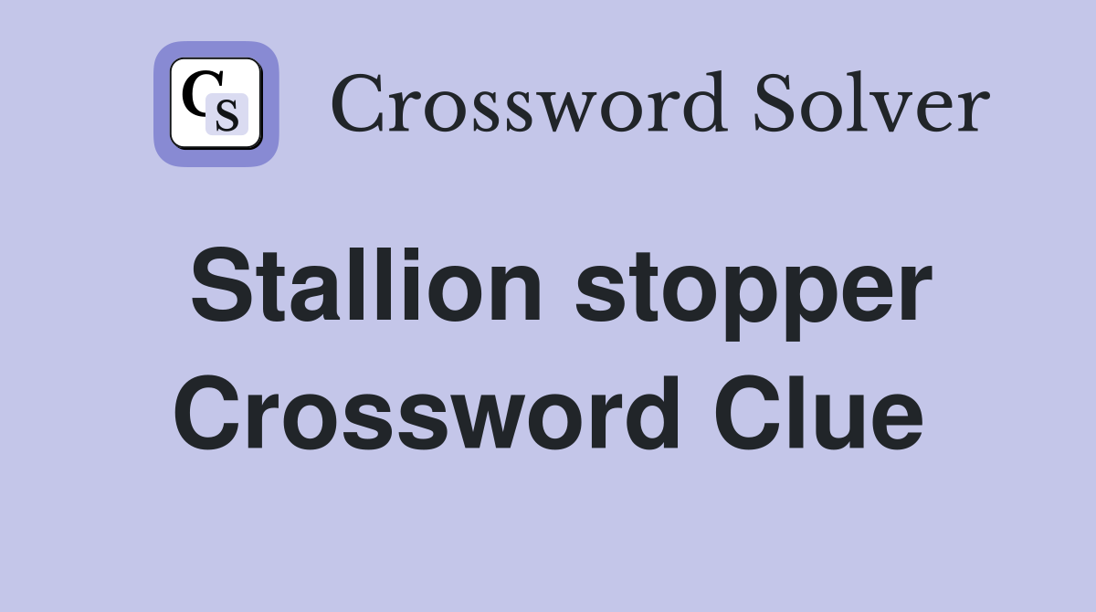 Stallion stopper Crossword Clue