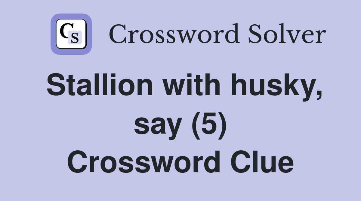 Stallion with husky, say (5) Crossword Clue