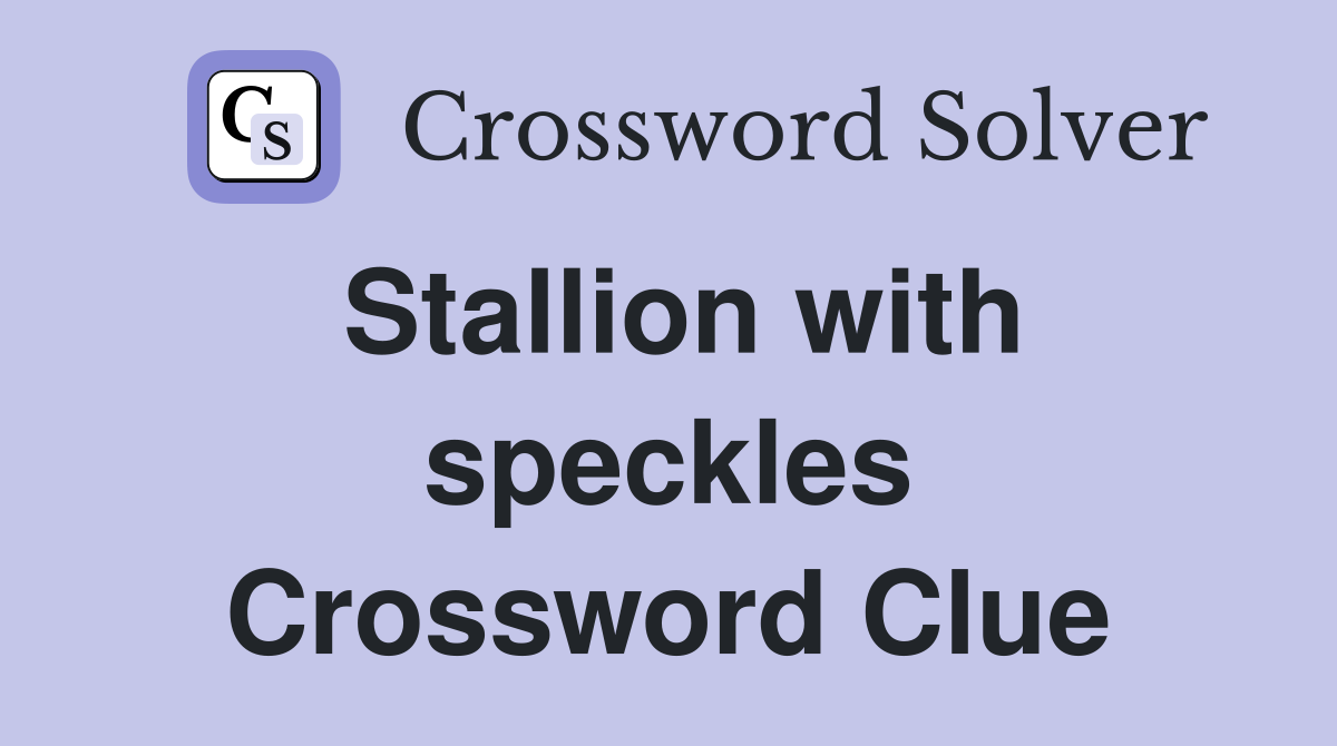 Stallion with speckles Crossword Clue
