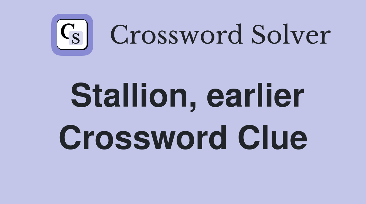 Stallion, earlier Crossword Clue
