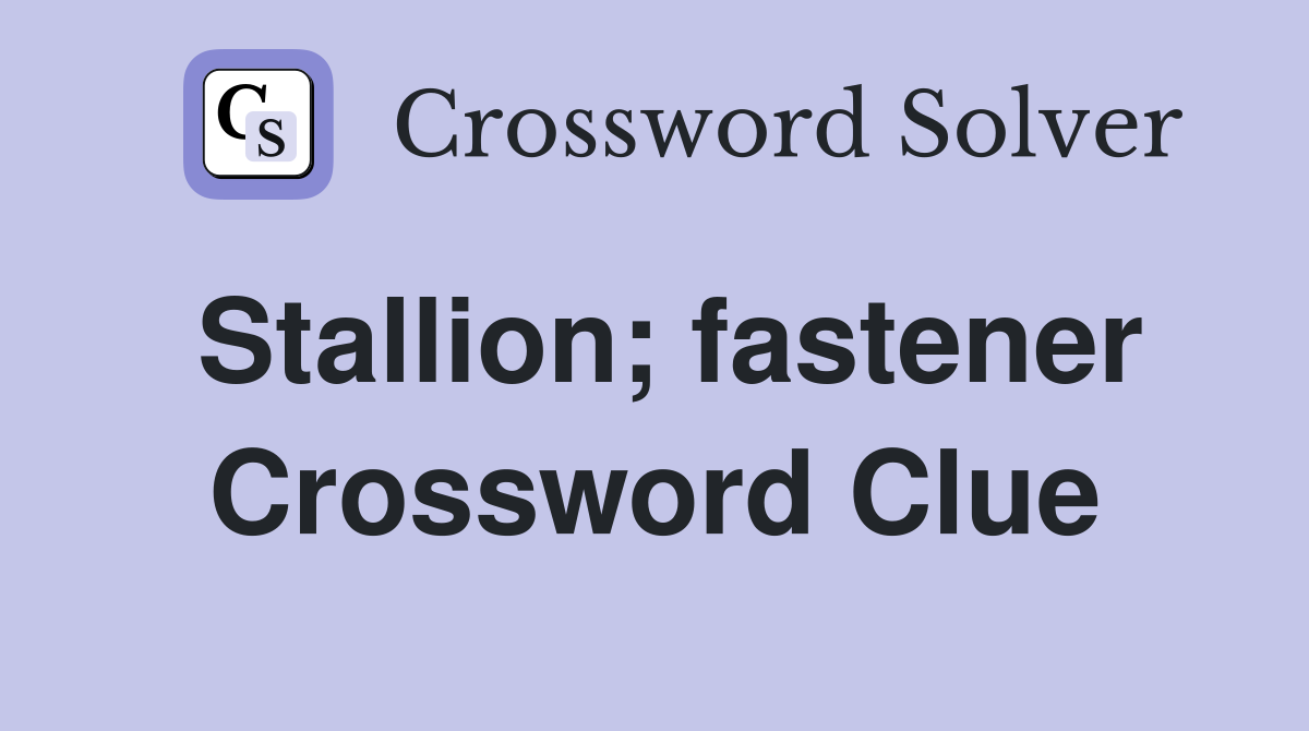 Stallion; fastener Crossword Clue