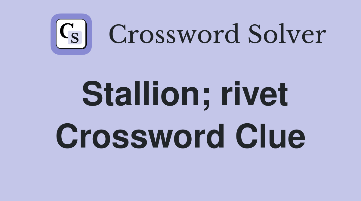 Stallion; rivet Crossword Clue