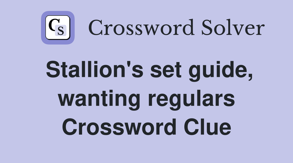 Stallion's set guide, wanting regulars Crossword Clue