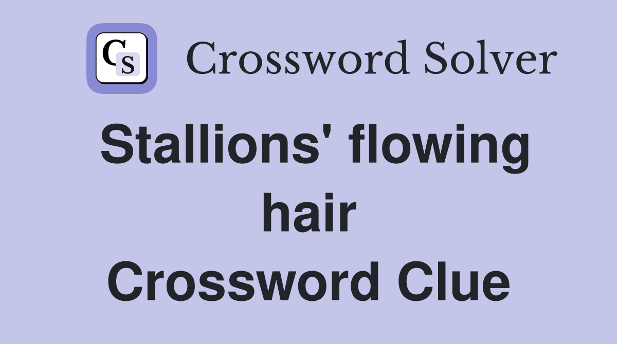 Stallions' flowing hair Crossword Clue