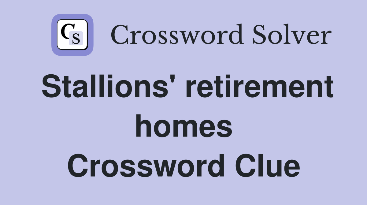 Stallions' retirement homes Crossword Clue