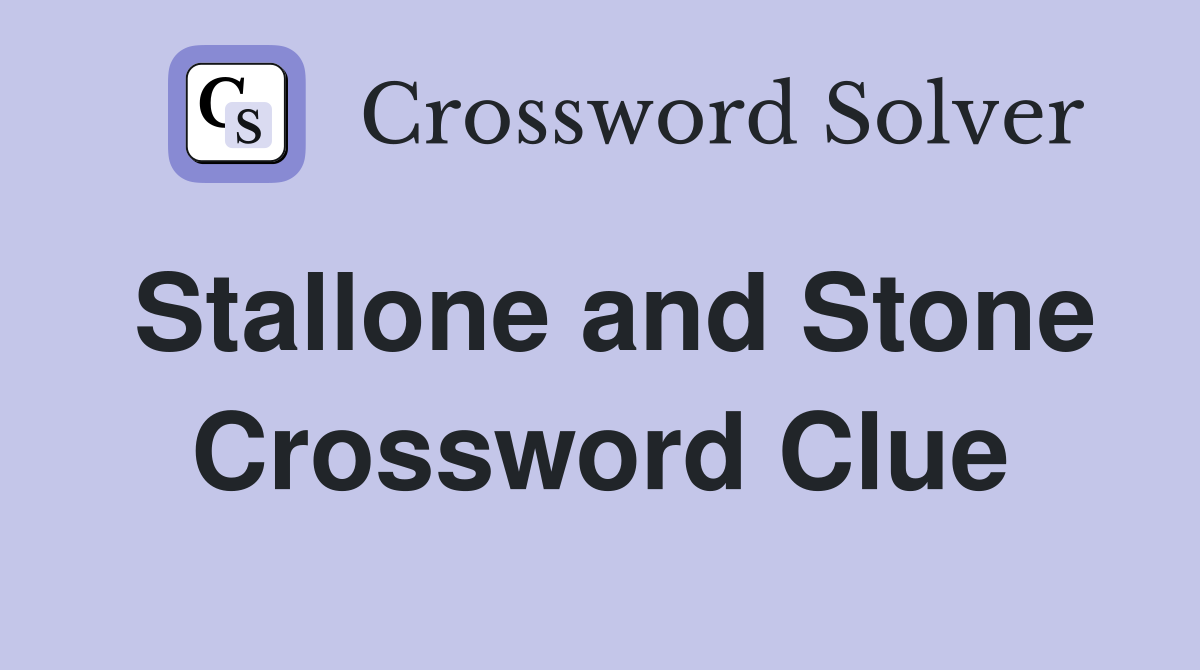 Stallone and Stone Crossword Clue